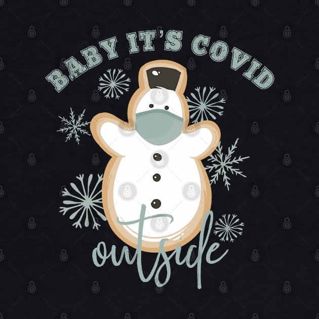 Baby it’s Covid Outside: Snowman and Snowflakes by Gsproductsgs